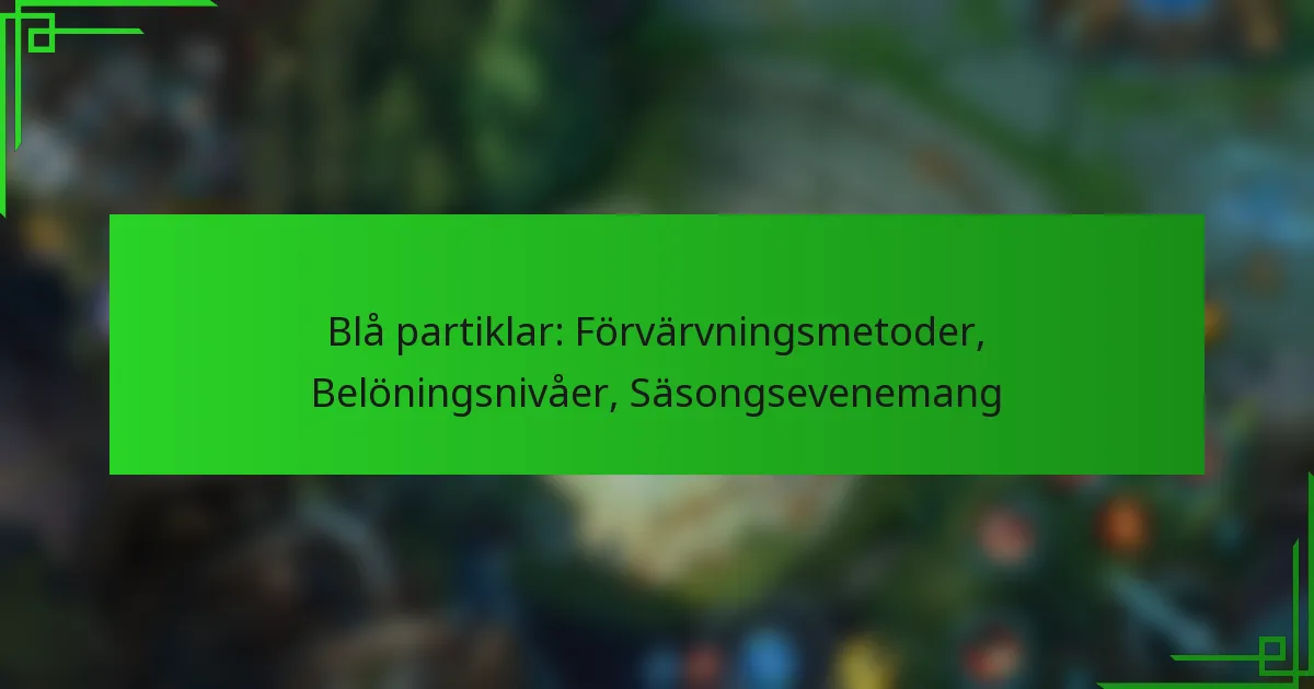 Blå partiklar: Förvärvningsmetoder, Belöningsnivåer, Säsongsevenemang