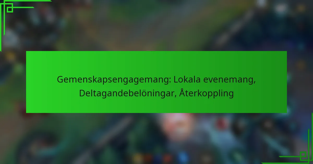 Gemenskapsengagemang: Lokala evenemang, Deltagandebelöningar, Återkoppling
