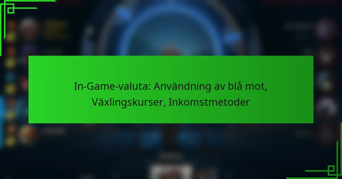 In-Game-valuta: Användning av blå mot, Växlingskurser, Inkomstmetoder