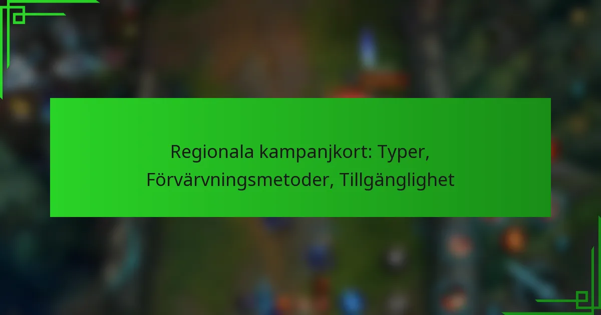 Regionala kampanjkort: Typer, Förvärvningsmetoder, Tillgänglighet
