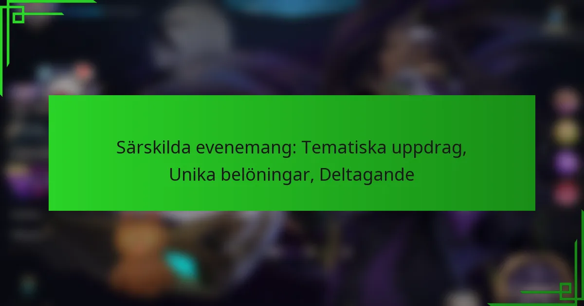 Särskilda evenemang: Tematiska uppdrag, Unika belöningar, Deltagande