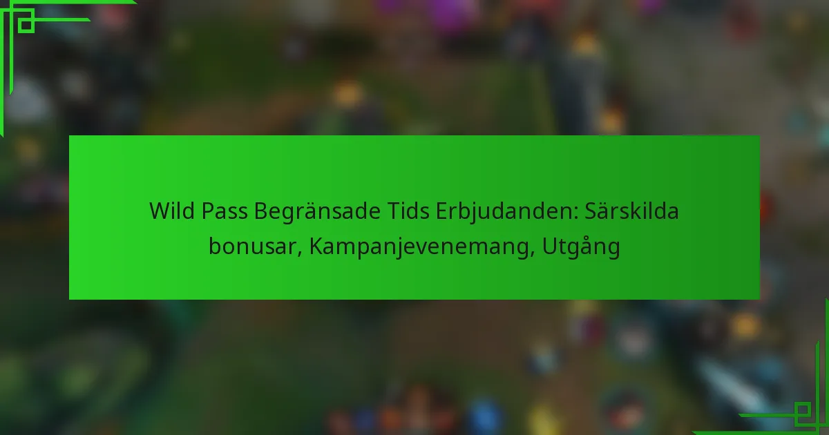 Wild Pass Begränsade Tids Erbjudanden: Särskilda bonusar, Kampanjevenemang, Utgång