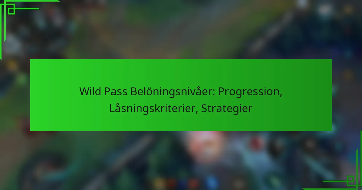 Wild Pass Belöningsnivåer: Progression, Låsningskriterier, Strategier