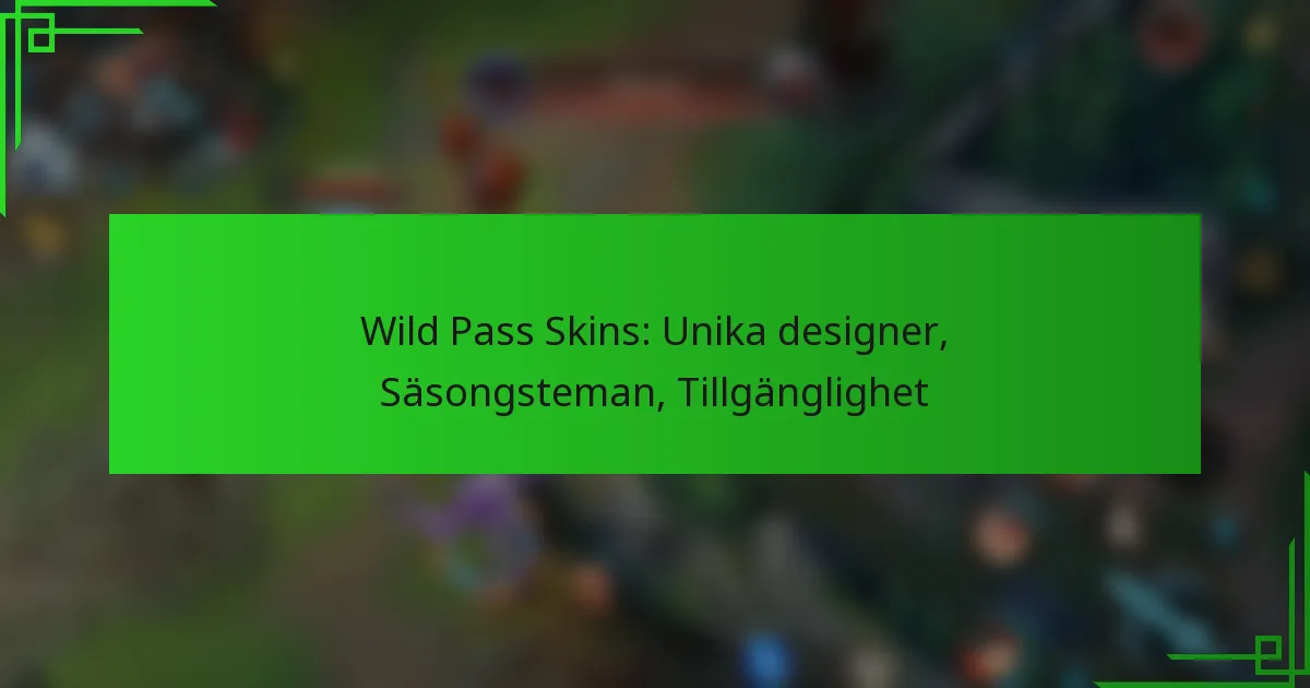 Wild Pass Skins: Unika designer, Säsongsteman, Tillgänglighet