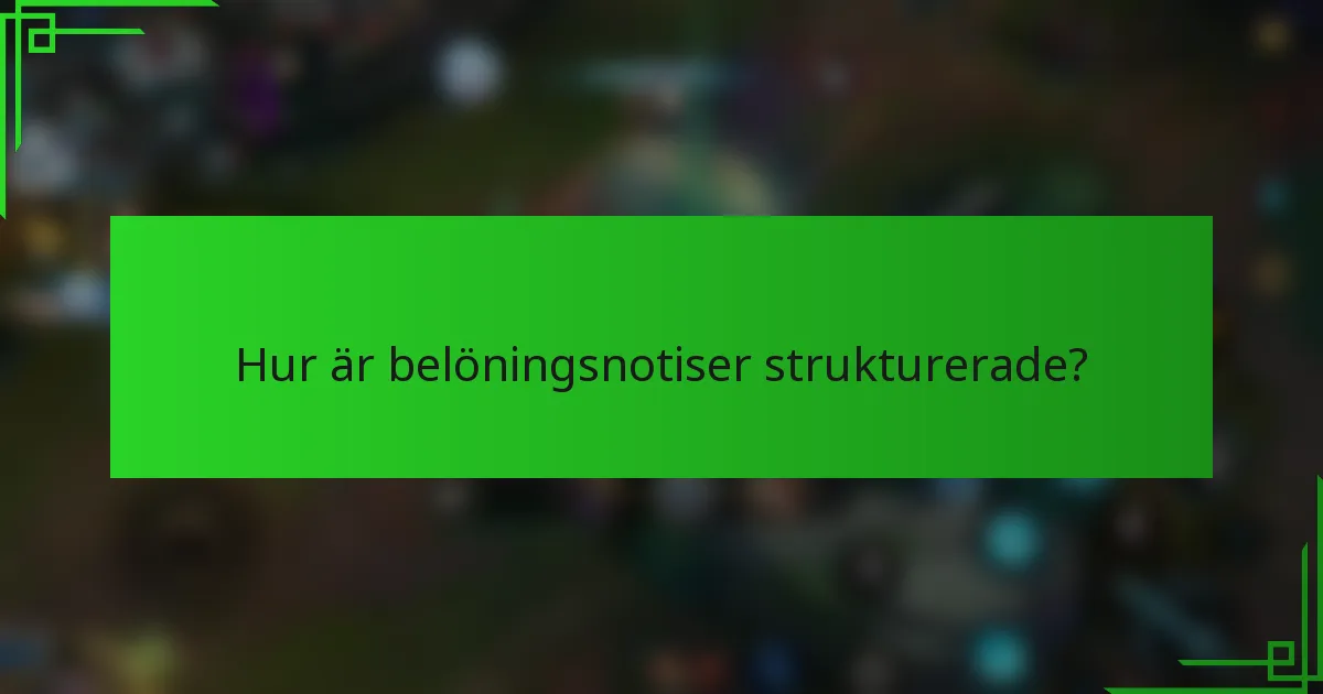 Hur är belöningsnotiser strukturerade?