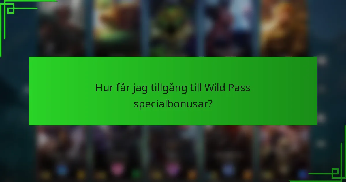 Hur får jag tillgång till Wild Pass specialbonusar?