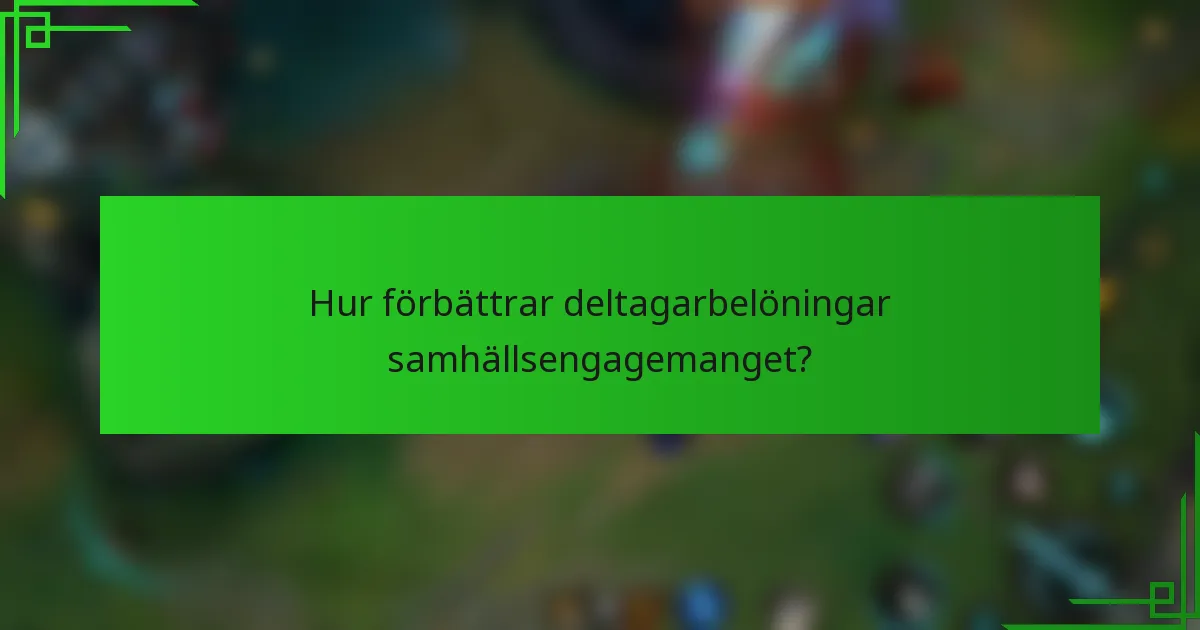 Hur förbättrar deltagarbelöningar samhällsengagemanget?
