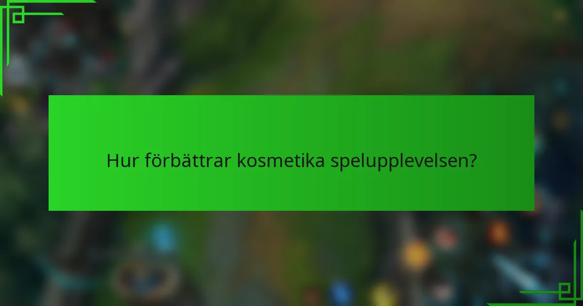 Hur förbättrar kosmetika spelupplevelsen?