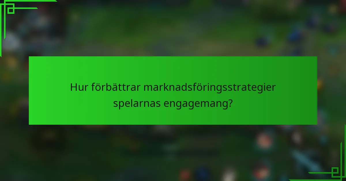 Hur förbättrar marknadsföringsstrategier spelarnas engagemang?