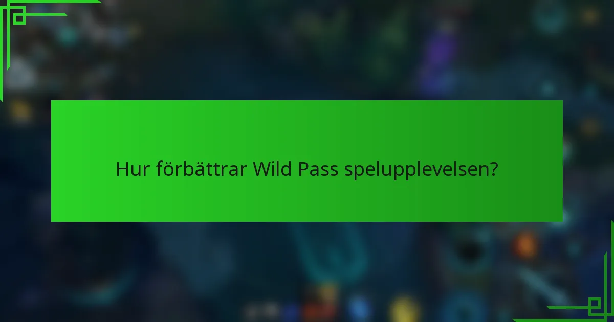 Hur förbättrar Wild Pass spelupplevelsen?