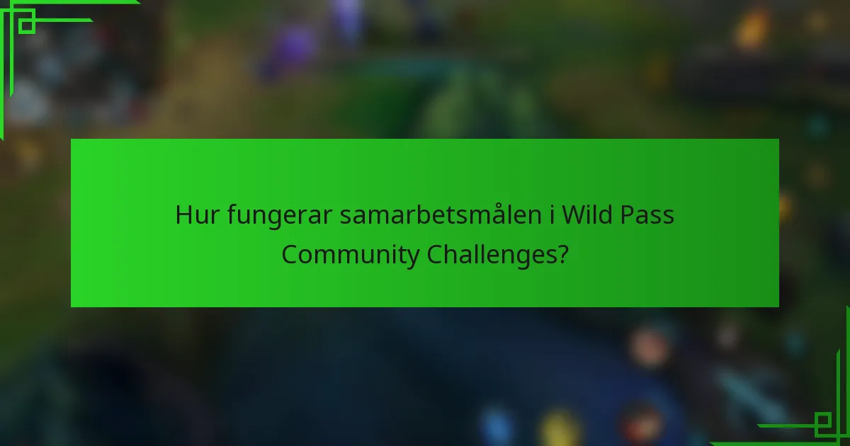Hur fungerar samarbetsmålen i Wild Pass Community Challenges?