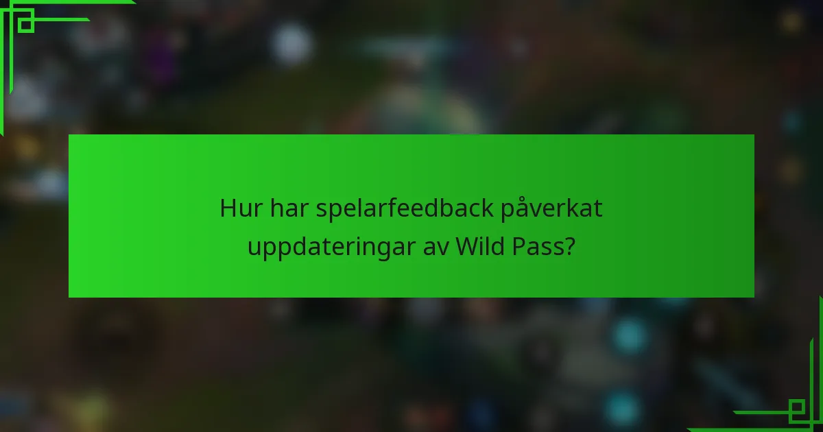 Hur har spelarfeedback påverkat uppdateringar av Wild Pass?