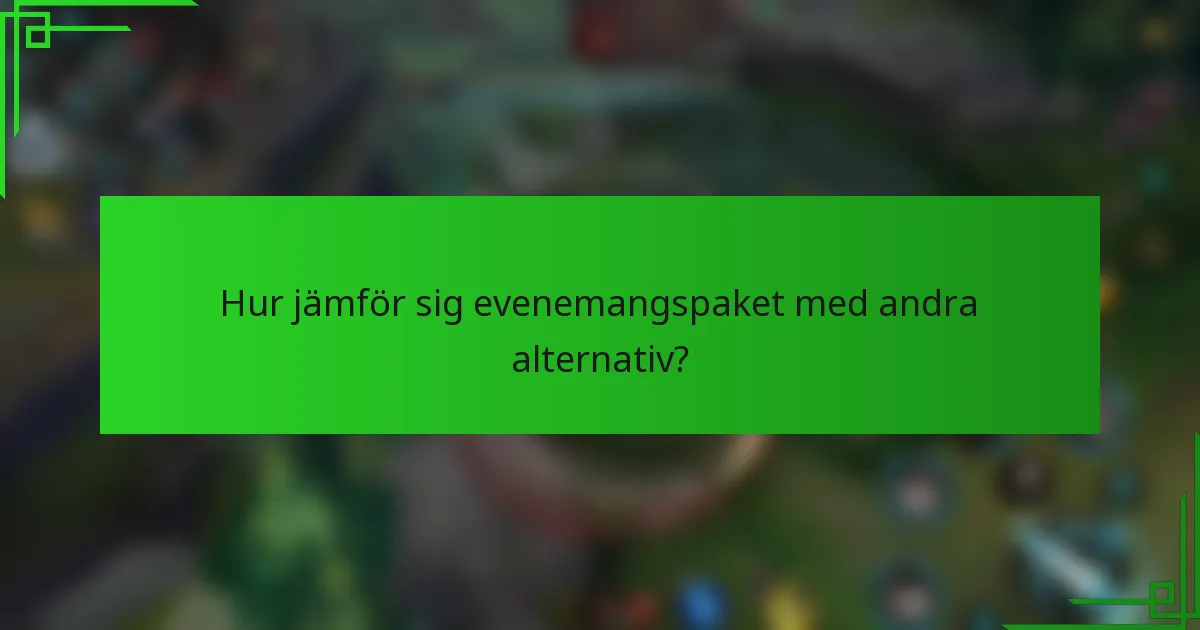 Hur jämför sig evenemangspaket med andra alternativ?