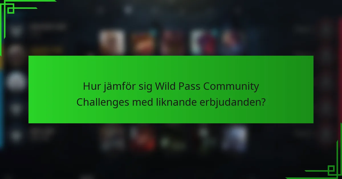 Hur jämför sig Wild Pass Community Challenges med liknande erbjudanden?
