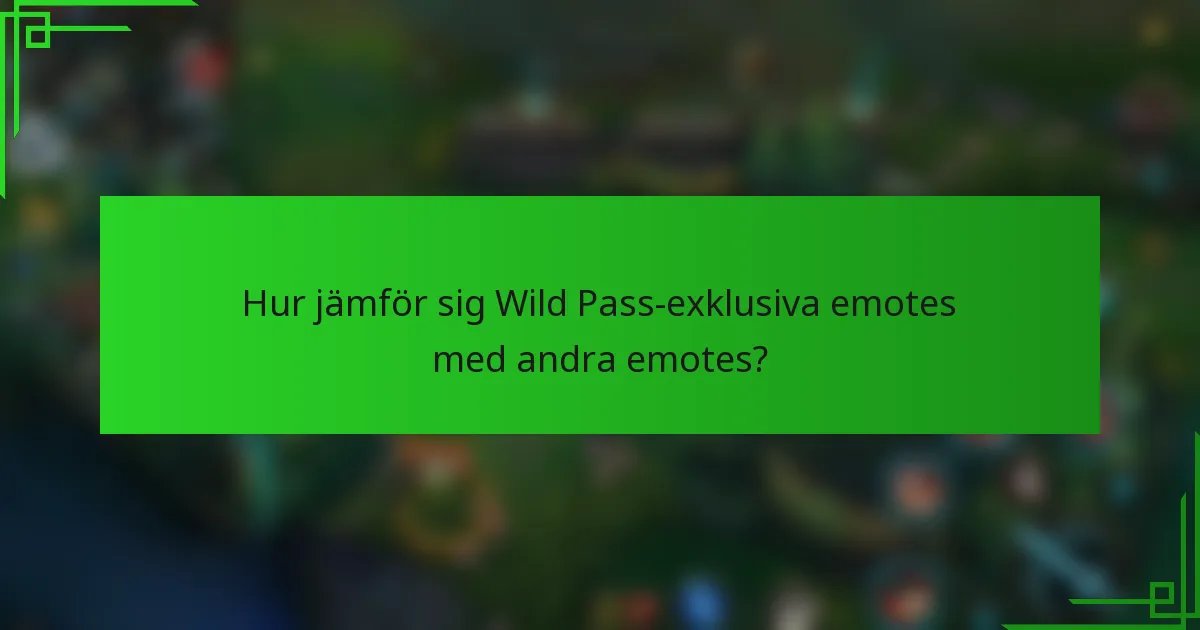 Hur jämför sig Wild Pass-exklusiva emotes med andra emotes?