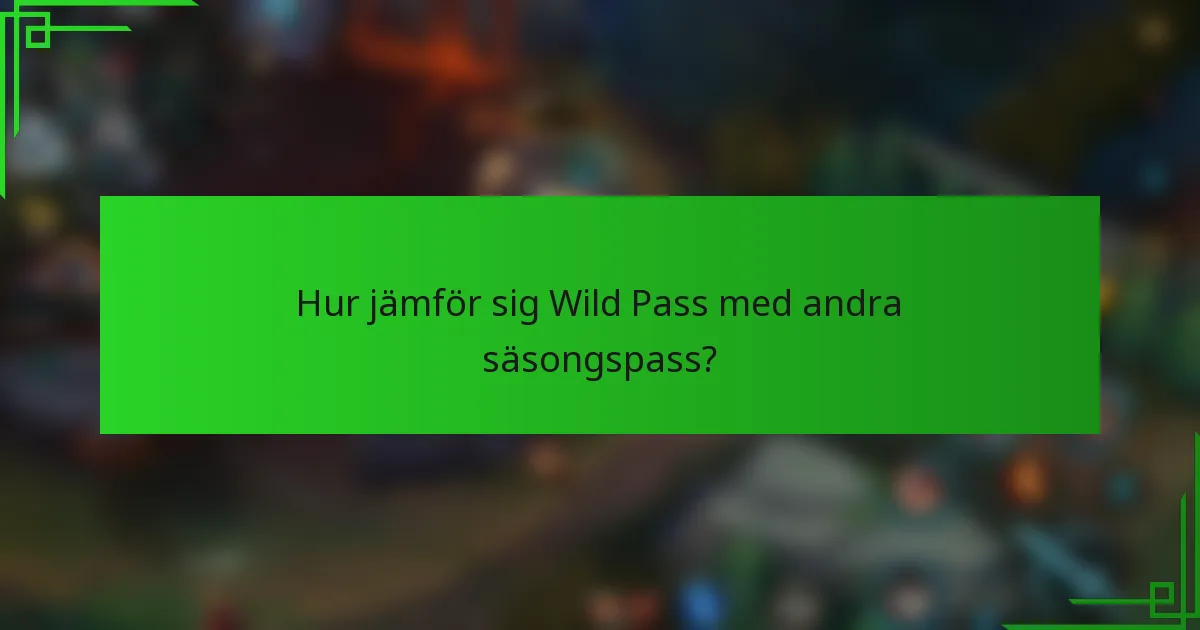 Hur jämför sig Wild Pass med andra säsongspass?