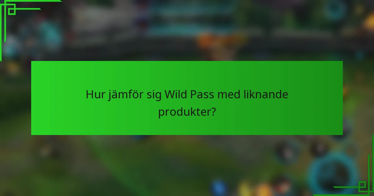 Hur jämför sig Wild Pass med liknande produkter?