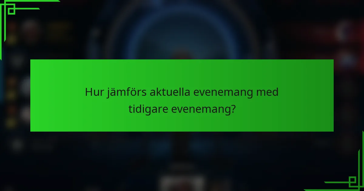 Hur jämförs aktuella evenemang med tidigare evenemang?