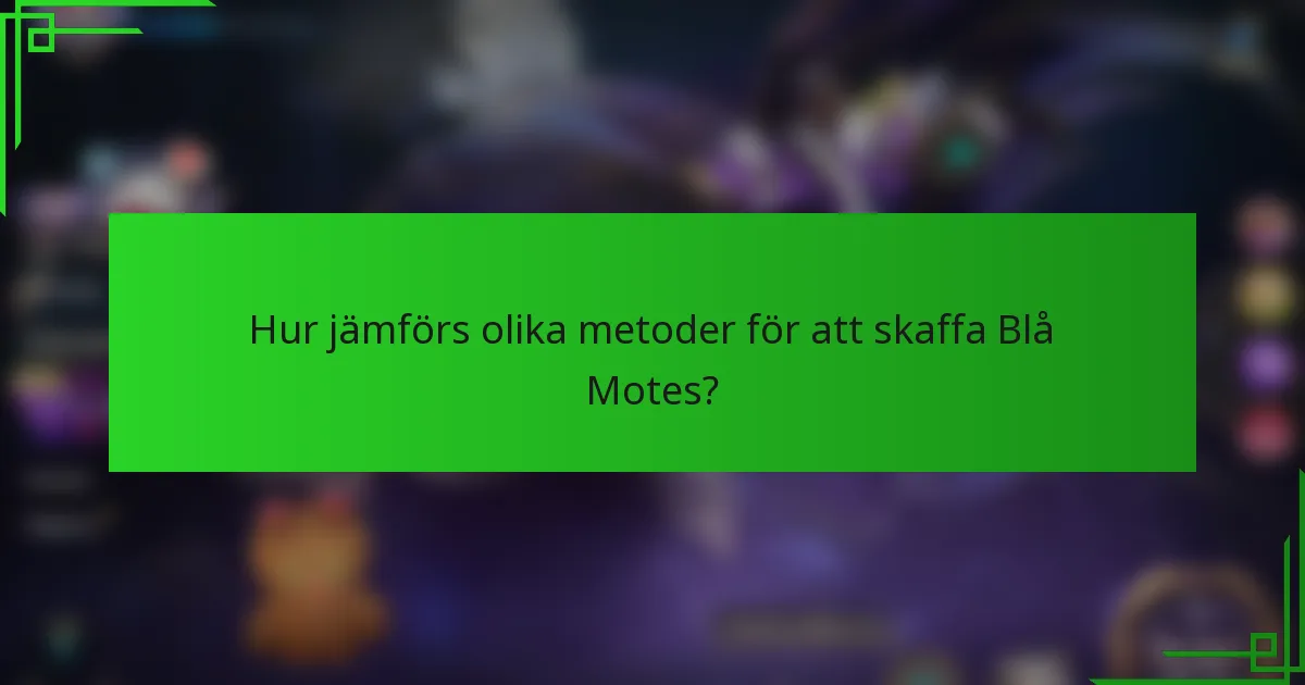 Hur jämförs olika metoder för att skaffa Blå Motes?