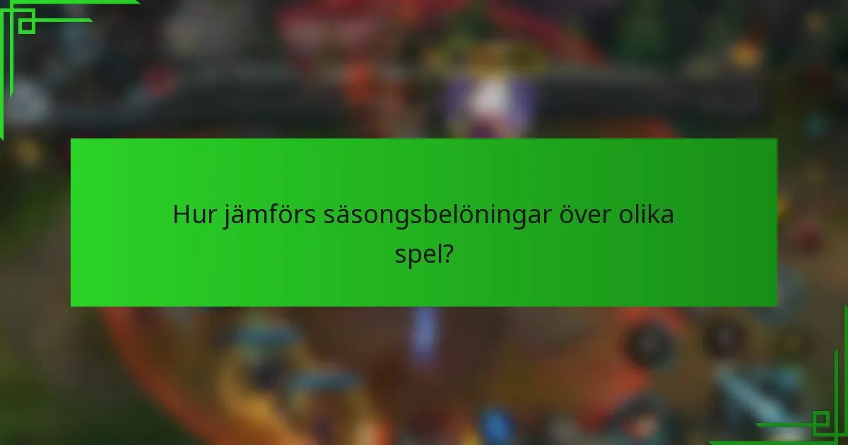 Hur jämförs säsongsbelöningar över olika spel?