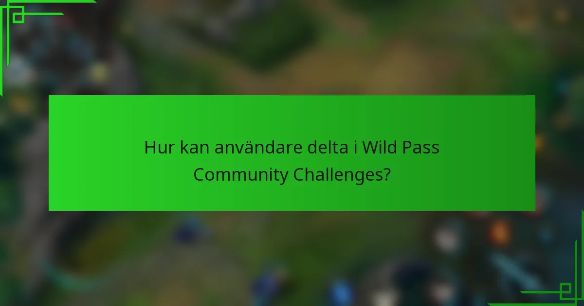 Hur kan användare delta i Wild Pass Community Challenges?