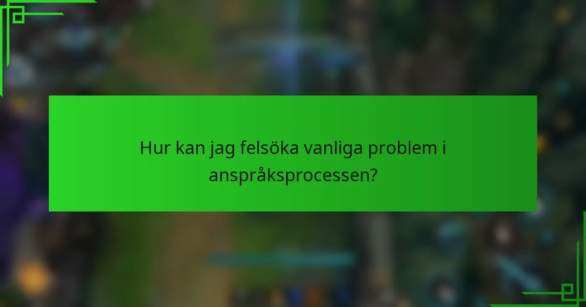 Hur kan jag felsöka vanliga problem i anspråksprocessen?