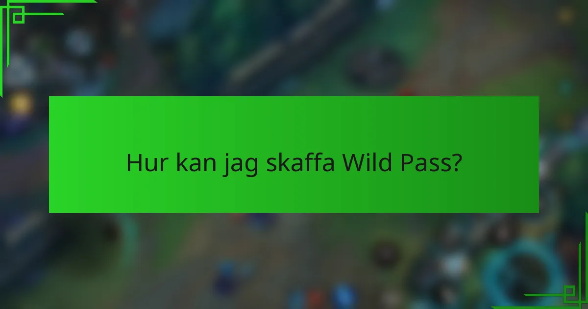 Hur kan jag skaffa Wild Pass?