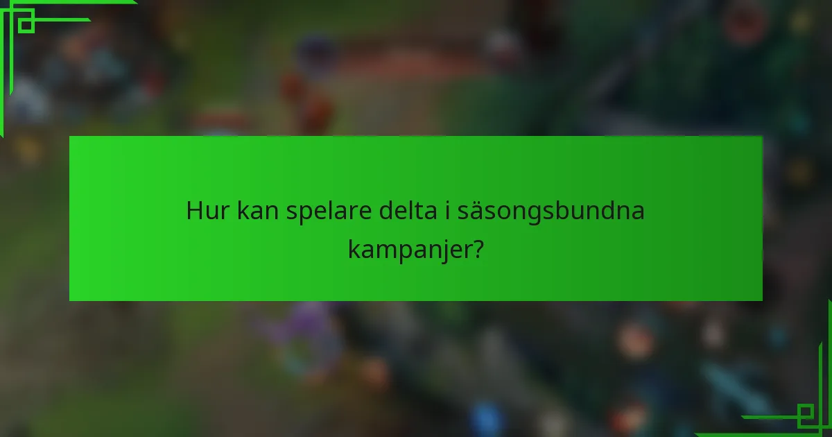 Hur kan spelare delta i säsongsbundna kampanjer?