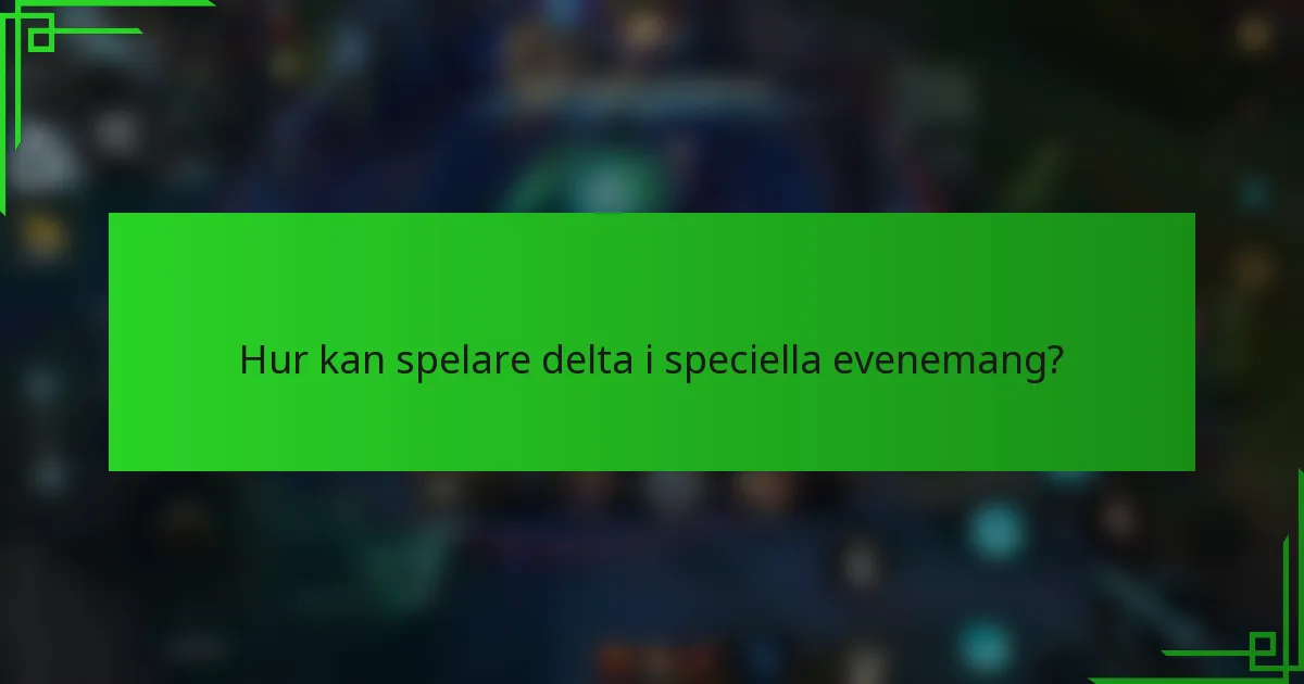 Hur kan spelare delta i speciella evenemang?