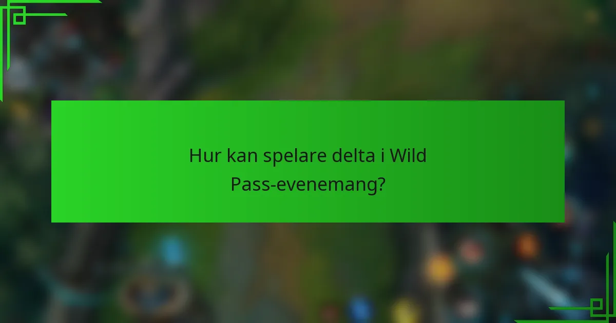 Hur kan spelare delta i Wild Pass-evenemang?