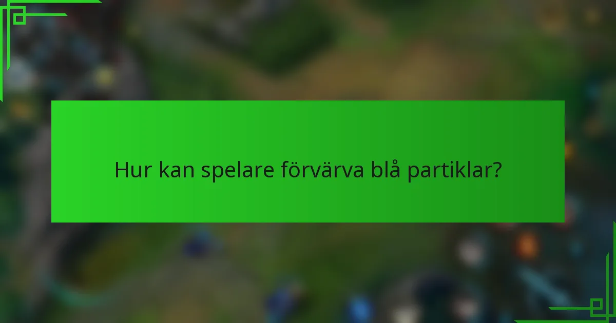 Hur kan spelare förvärva blå partiklar?