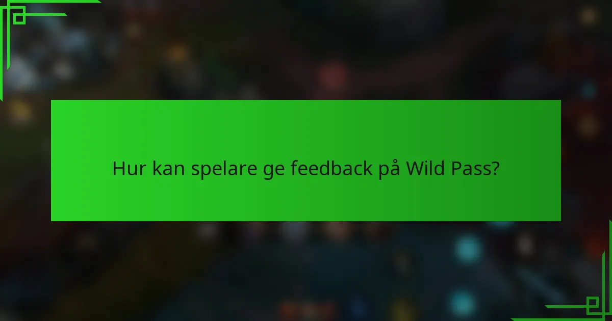 Hur kan spelare ge feedback på Wild Pass?
