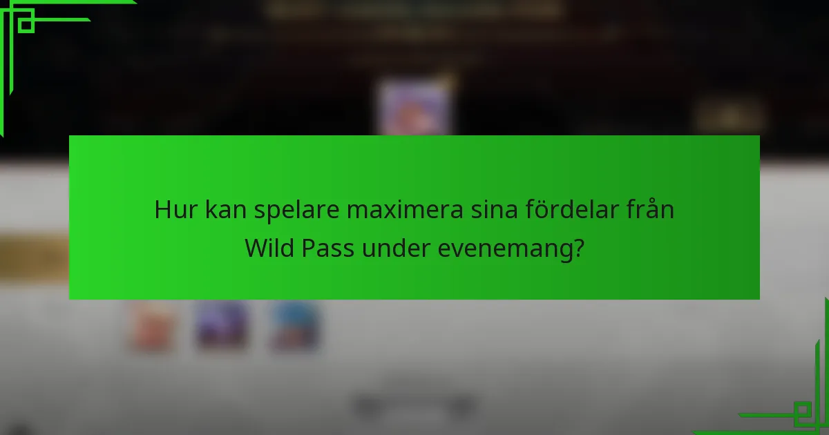 Hur kan spelare maximera sina fördelar från Wild Pass under evenemang?