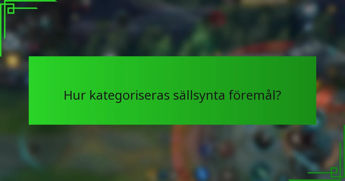 Hur kategoriseras sällsynta föremål?