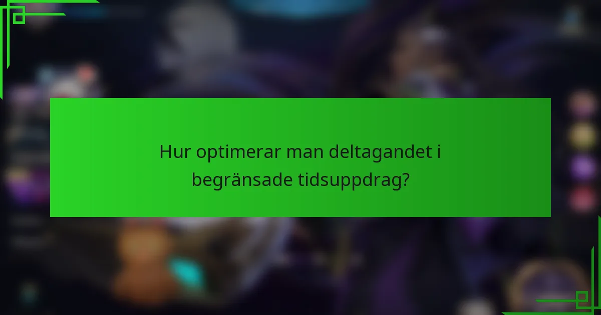 Hur optimerar man deltagandet i begränsade tidsuppdrag?