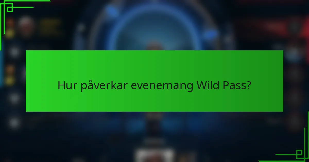 Hur påverkar evenemang Wild Pass?
