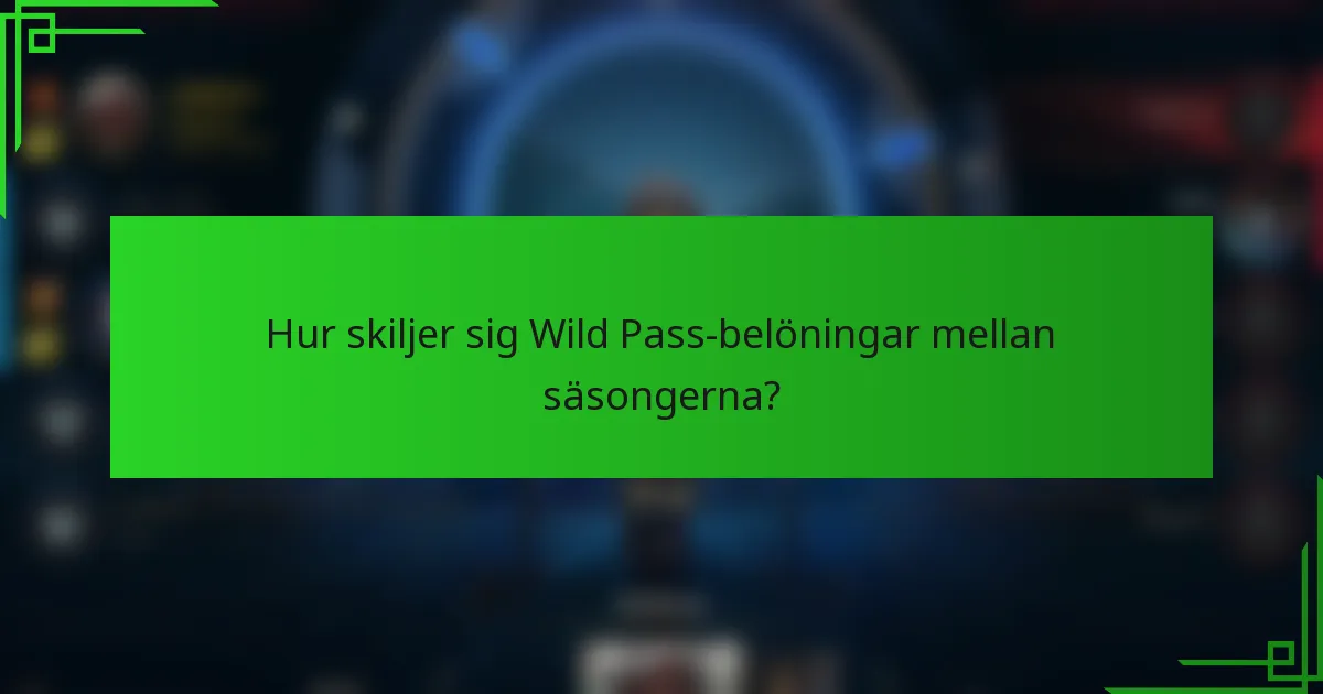Hur skiljer sig Wild Pass-belöningar mellan säsongerna?