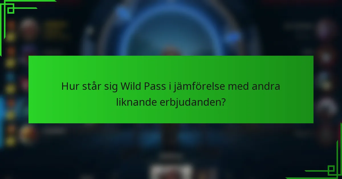 Hur står sig Wild Pass i jämförelse med andra liknande erbjudanden?