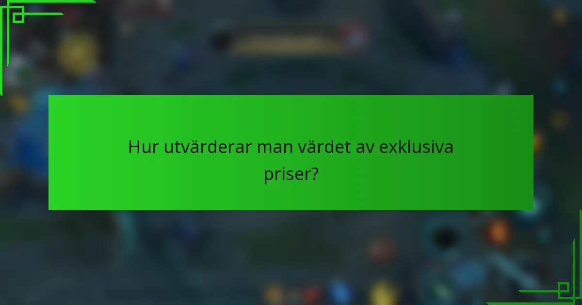 Hur utvärderar man värdet av exklusiva priser?