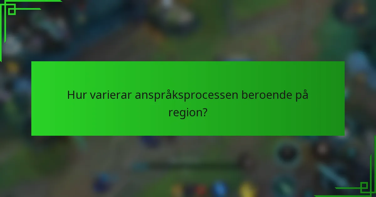 Hur varierar anspråksprocessen beroende på region?