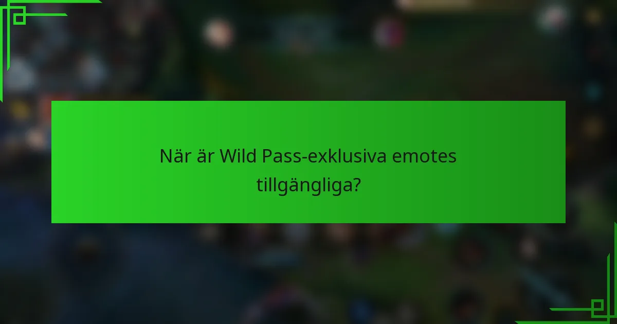 När är Wild Pass-exklusiva emotes tillgängliga?