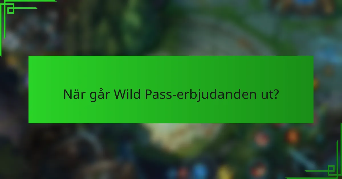När går Wild Pass-erbjudanden ut?