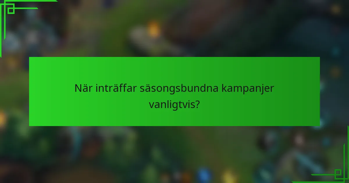 När inträffar säsongsbundna kampanjer vanligtvis?