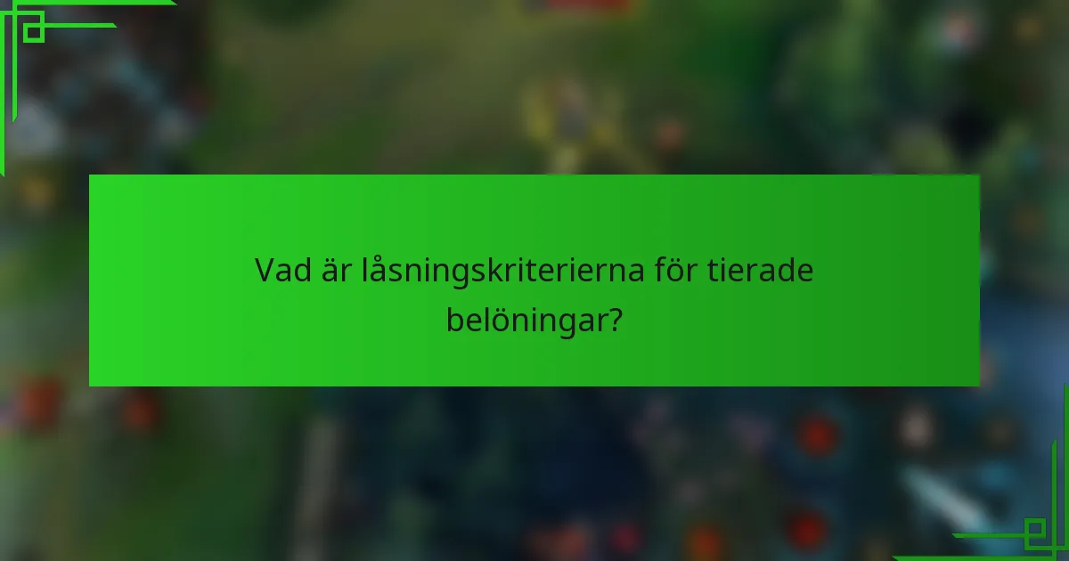 Vad är låsningskriterierna för tierade belöningar?