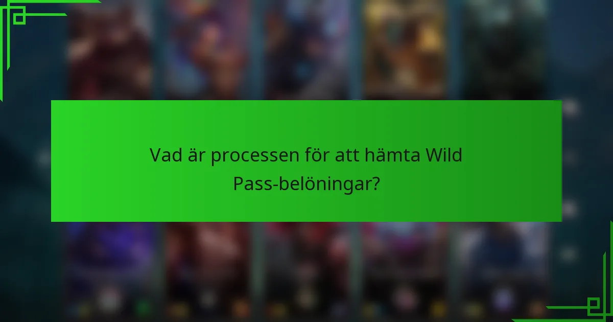 Vad är processen för att hämta Wild Pass-belöningar?