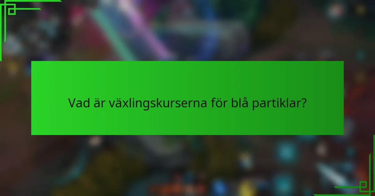 Vad är växlingskurserna för blå partiklar?