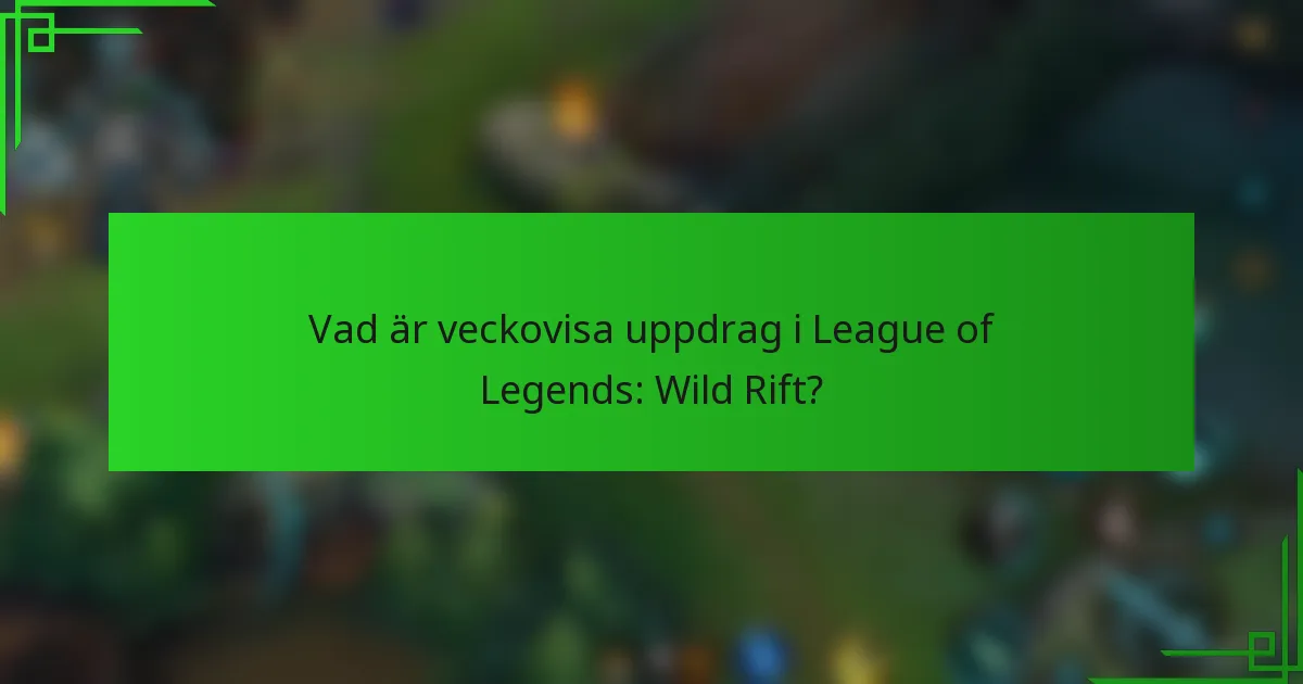 Vad är veckovisa uppdrag i League of Legends: Wild Rift?