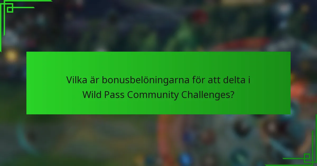 Vilka är bonusbelöningarna för att delta i Wild Pass Community Challenges?