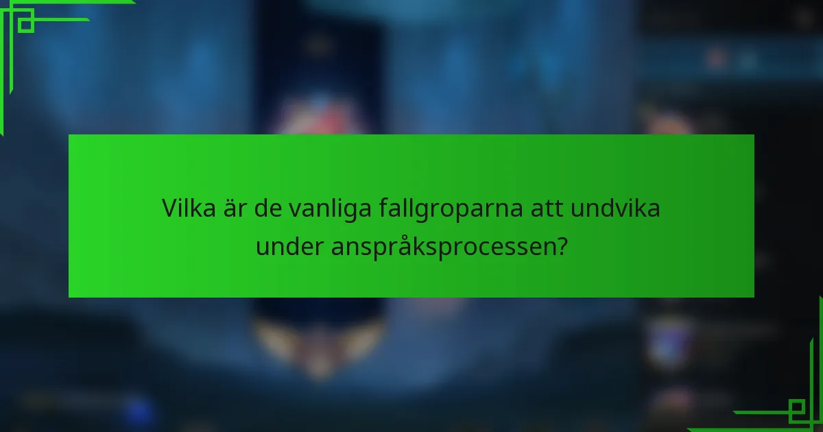 Vilka är de vanliga fallgroparna att undvika under anspråksprocessen?