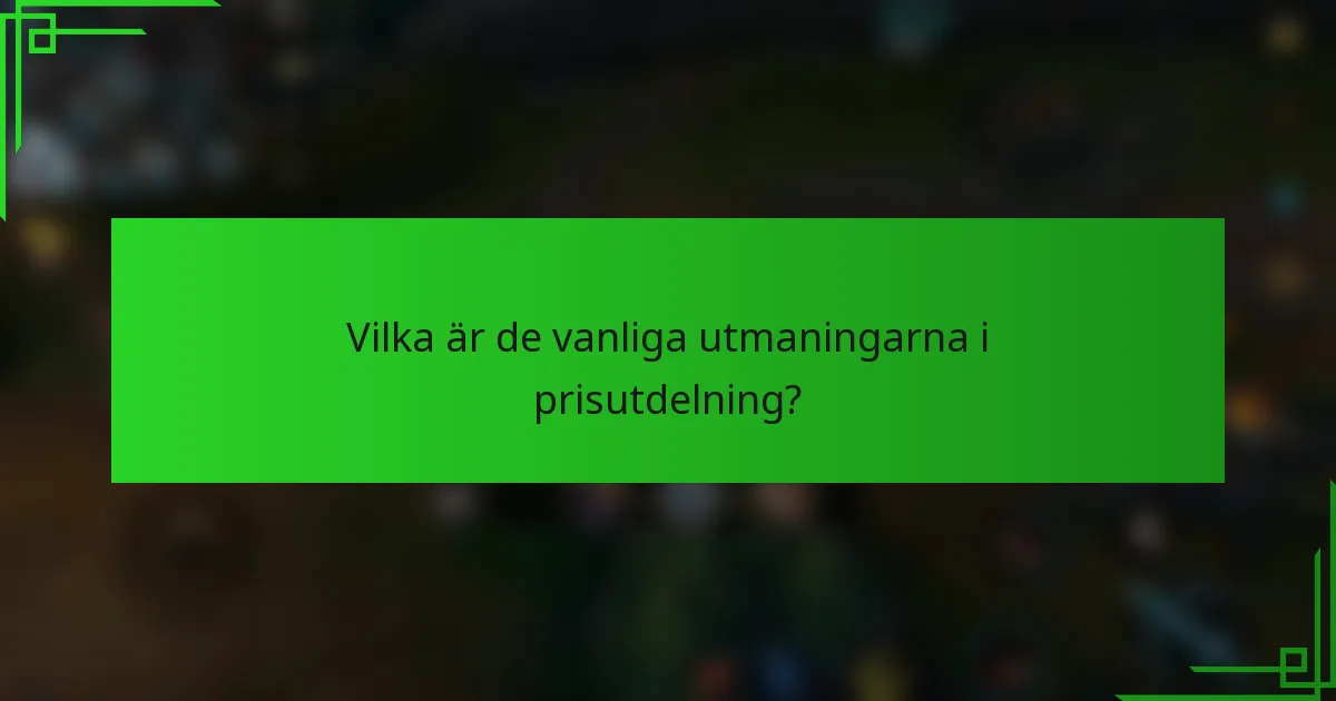 Vilka är de vanliga utmaningarna i prisutdelning?
